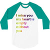 I miss you my heart is empaty wİthout you (2) 3/4 Sleeve Shirt