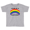 love is a rainbow Toddler T-shirt
