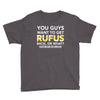 You Guys Want To Get Rufus Back Or What Sametimeless Youth Tee