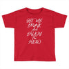 Get Me Drunk And Enjoy The Show Toddler T-shirt