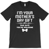I'm Your Mother's Day Gift Dad Says You're Welcome Baby T-Shirt
