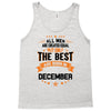 All Men Created Equal But The Best Born In December Tank Top