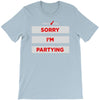 sorry i'm partying T-Shirt