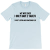 I Only Have Two Faults Funny T shirts T-Shirt