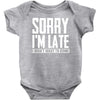 sorry i'm late i didn't want to come Baby Bodysuit