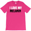i love my melanin T-Shirt