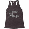 now or later Racerback Tank