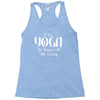 i do yoga to burn crazy Racerback Tank