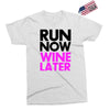 run now wine later Exclusive T-shirt