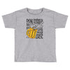 don't drink and drive you might spill your beer Toddler T-shirt