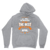 All Men Created Equal But The Best Born In April Hoodie