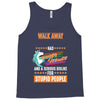 walk away i have anger issues Tank Top