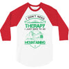 I Don't Need Therapy Just to Go Mountaining 3/4 Sleeve Shirt