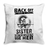 Back Of I Have A Crazy Sister And I am not Afraid To Use Her Throw Pillow