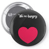 We're Hungry with Heart Pin-back button