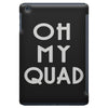 oh my quad iPad Mini
