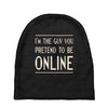the guy you pretend to be online Baby Beanies