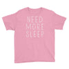need more sleep Youth Tee