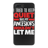 i tried to keep quiet but my ancestors iPhone 7 Plus Case