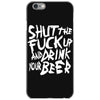 shut the fuck up and drink your beer iPhone 6/6s Case