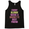 Every Blonde Needs A Brunette Best Friend Tank Top
