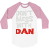 don't mess with dan 3/4 Sleeve Shirt