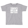 tokens life matters Toddler T-shirt