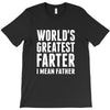 World's Greatest Farter I Mean Father T-Shirt