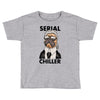 serial chiller Toddler T-shirt