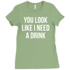 you look like i need a drink Ladies Fitted T-Shirt