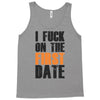 i fuck on the first date Tank Top