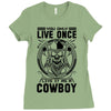 You Only Live Once It as a Cowboy Ladies Fitted T-Shirt
