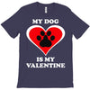 my dog is my valentine (2) T-Shirt