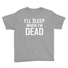i sleep when im dead Youth Tee