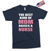 the best kind of mom raises a nurse Exclusive T-shirt