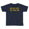 me not love Toddler T-shirt