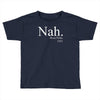 nah Toddler T-shirt