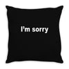 i'm sorry (2) Throw Pillow