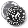 Pop The Man The Myth The Legend Pin-back button