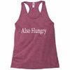 also hungry Racerback Tank