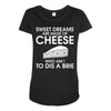 sweet dreams are made of cheese Maternity Scoop Neck T-shirt
