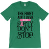 the fight ain't over so the party don't stop T-Shirt