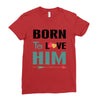 Born To Love Him (Born To Love Her &ndash; Born To Love Him Couples Design Ladies Fitted T-Shirt