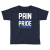 pain is temporary pride is forever Toddler T-shirt