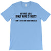 I Only Have Two Faults Funny T shirts T-Shirt