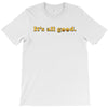 It's All Good T-Shirt