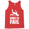 born to fail failer depp ungl&uuml;ck fun funny failure Tank Top