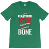I'm A Plasterer I Don't Stop When I'm Tired I Stop When I'm Done T-Shirt