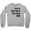 never take advice from me Crewneck Sweatshirt