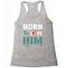 Born To Love Him (Born To Love Her &ndash; Born To Love Him Couples Design Racerback Tank